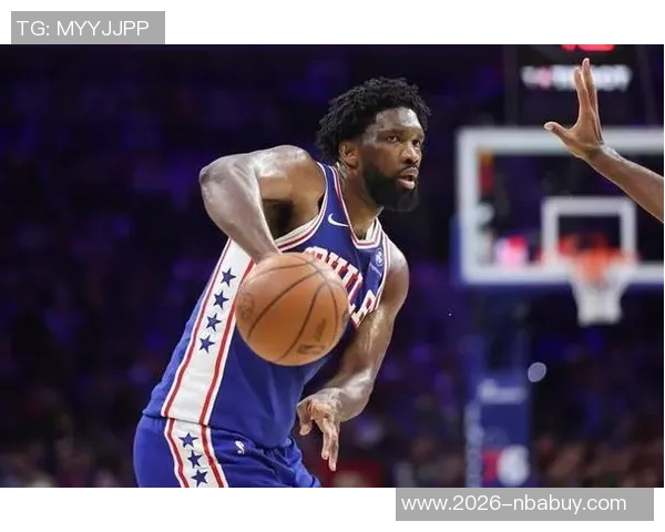 恩比德场均数据亮眼76人客场挑战魔术他有望出战提升胜算